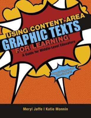 Using Content-Area Graphic Texts for Learning: A Guide for Middle-Level by Jaffe