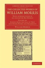 Collected Works of William Morris : With Introductions by His Daughter May Mo...
