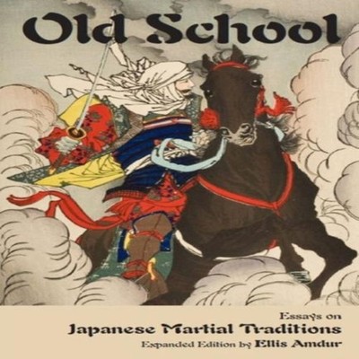 Old School Essays on Japanese Martial Traditions (Expanded Editio