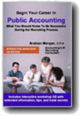 Begin Your Career in Public Accouting: What You Should Know To Be Successful Dur