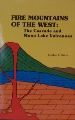Fire Mountains of the West: The Cascade and Mono Lake Volcanoes (Roadside Ge...