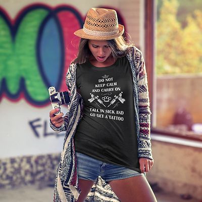 Do Not Keep Calm Call In Sick And Go Get A Tattoo T-Shirt BLACK