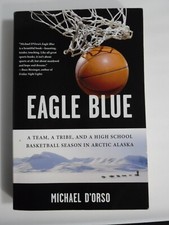 Eagle Blue: A Team, Tribe and a High School Basketball Season in Arctic Alaska 