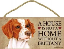 A House is not a Home without a Dog BRITTANY Sign 5"x10" NEW Wood Plaque USA S60