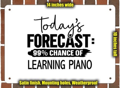 Metal Sign - LEARNING PIANO Forecast For Today - 14x10 inches
