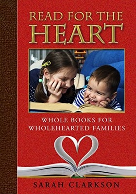 Read for the Heart: Whole Books for WholeHearted Families