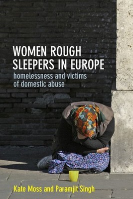 Women Rough Sleepers in Europe : Homelessness and Victims of Domestic Abuse, ...