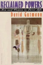 Reclaimed Powers: Men and Women in Later Life by Gutmann, David