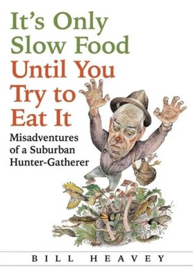 It's Only Slow Food Until You Try to Eat It Bill Heavey Paperback