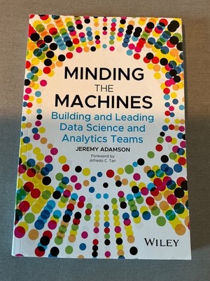 Minding the Machines Building & Leading Data Science & Analytics Teams ~ Adamson
