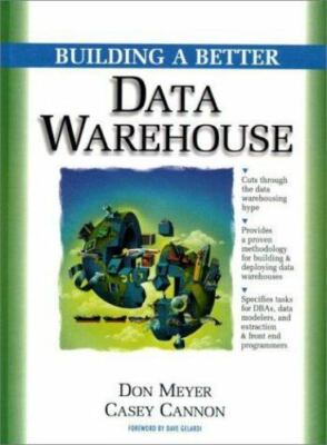 Building a Better Data Warehouse by Don Meyer and Casey E. Cannon (1997,...