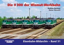 Matthias Buchner: Die V 300 der Wismut-Werkbahn (Eisenbahn-Bildarchiv)