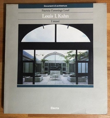 Louis I. Kahn : i musei. Documenti di architettura / Electa, 62. Loud, Patricia