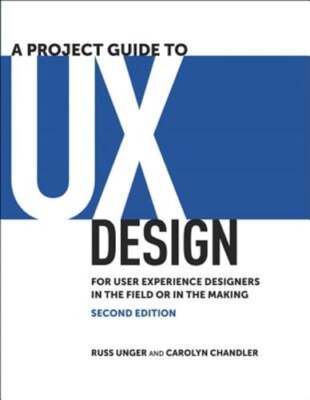 A Project Guide to UX Design: For User Experience Designers in the Field or in