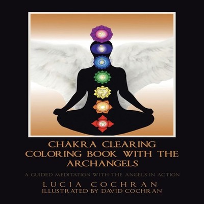 Chakra Clearing Coloring Book with the Archangels A Guided Medita