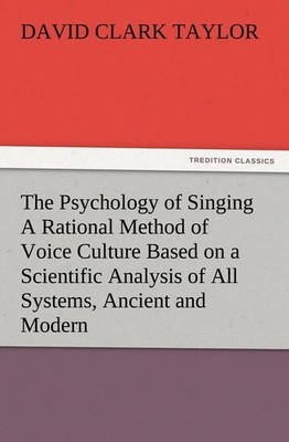 The Psychology of Singing A Rational Method of Voice Culture Based on a Scientif
