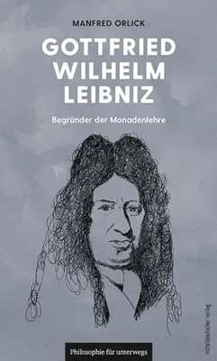 Gottfried Wilhelm Leibniz | Begründer der Monadenlehre | Manfred Orlick | Buch