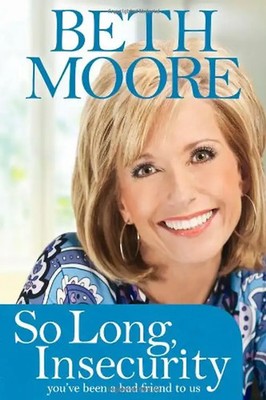 So Long, Insecurity: You've Been a Bad Friend to Us - Moore, Beth