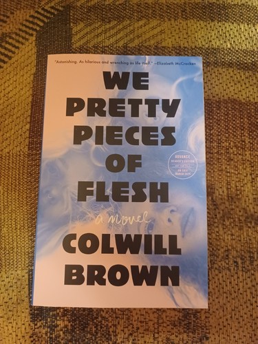 We Pretty Pieces Of Flesh By Colwill Brown ARC Uncorrected Proof Novel 2025...