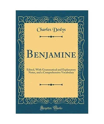 Benjamine: Edited, With Grammatical and Explanatory Notes, and a Comprehensive V