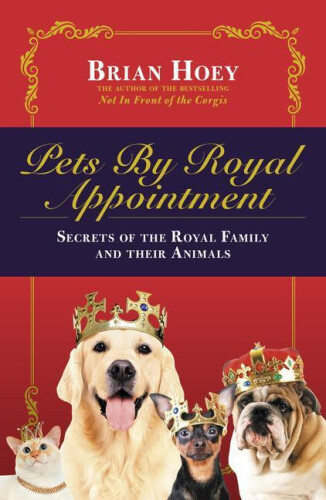 Thumbnail - Pets By Royal Appointment: The Royal Family And Their Animals By Hoey,
