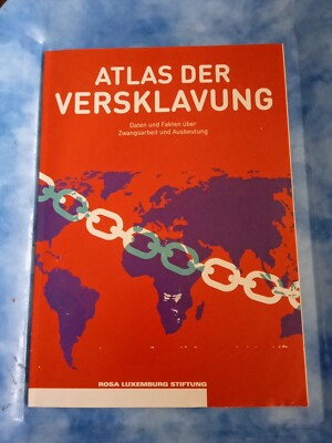 Atlas der Versklavung / Daten und Fakten über Zwangsarbeit und Ausbeutung