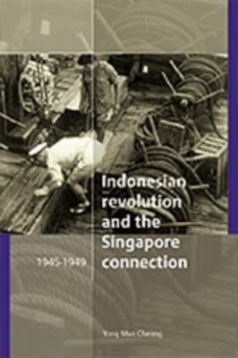 Indonesian Revolution and the Singapore Connection : 1945-1949, Paperback by ...