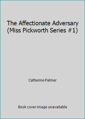 The Affectionate Adversary (Miss Pickworth Series #1) by Catherine Palmerby Catherine Palmer | HC | VeryGood