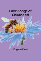 Love-Songs Of Childhood | Eugene Field | Taschenbuch | Englisch | 2023