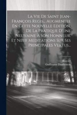 La Vie De Saint Jean-françois Regis... Augmentee En Cette Nouvelle Edition, De