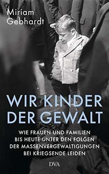 Wir Kinder der Gewalt: Wie Frauen und Familien bis heute... | Buch | Zustand gut