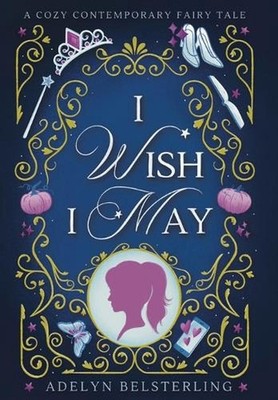 I Wish I May by Adelyn Belsterling Hardcover Book