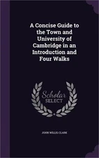 A Concise Guide to the Town and University of Cambridge in an Introduction and F