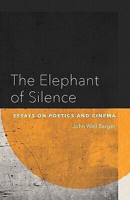 The Elephant of Silence: Essays on Poetics and Cinema Barger, John Wall - Picture 1 of 1