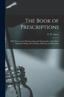 Lucas - Book of Prescriptions  With Notes on the Pharmacology and Ther - X555z