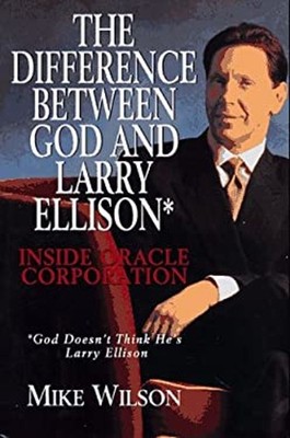 The Difference Between God and Larry Ellison : Inside Oracle Corp