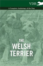 The Welsh Terrier - A Complete Anthology of the Dog (Paperback or Softback)