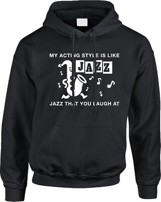Acting Style Jazz NYC Comedy TV Show Saying Joke Funny Satire Parody Mens Hoodie