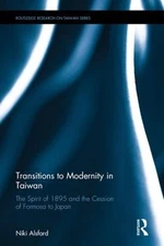 Transitions to Modernity in Taiwan: The Spirit of 1895 and the Cession of Formos