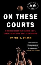 On These Courts: A Miracle Season That Changed a City, a Once-Future Star, and a