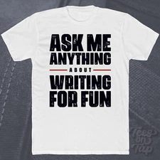 ASK ME ANYTHING ABOUT WRITING FOR FUN T-SHIRT creative storytelling hobbies cool