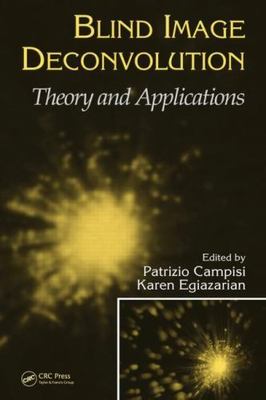 Blind Image Deconvolution : Theory and Applications, Hardcover by Campisi, Pa...