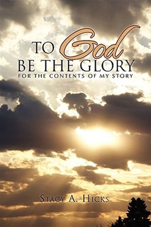 To God Be the Glory : For the Contents of My Story, Paperback by Hicks, Stacy...