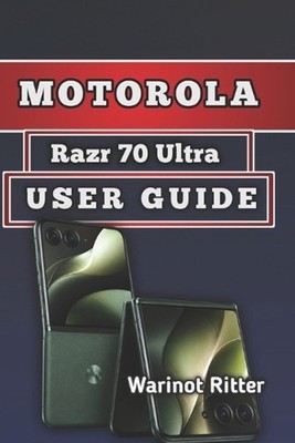 Motorola Razr 70 Ultra User Guide: Setup, Features, Camera Mastery, Troubleshoot