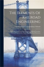 The Elements Of Railroad Engineering: Surveying. Land Surveying. Mapping. Railro