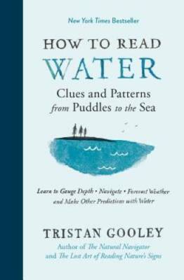How to Read Water: Clues and Patterns from Puddles to the Sea - Hardcover - GOOD