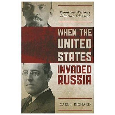 When the United States Invaded Russia: Woodrow Wilson's Siberian Disaster