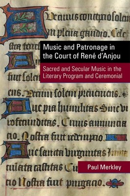 Music and Patronage in the Court of René d Anjou: Sacred and Secular Musi...