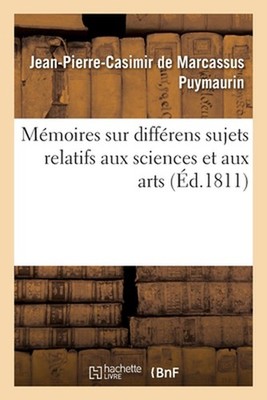 Mmoires Sur Diffrens Sujets Relatifs Aux Sciences Et Aux Arts by Jean-Pierre-Cas