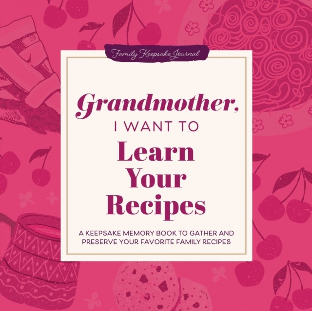 Grandmother I Want to Learn Your Recipes by Jeffrey Mason HARDBACK 9781464262302